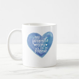 Meine Lieblings-Leute nennen mich Nana Kaffeetasse