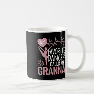 Meine Lieblings-Tänzerin nennt mich Granna Ballett Kaffeetasse