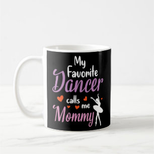 Meine Lieblings-Tänzerin nennt mich Mommy Happy Om Kaffeetasse