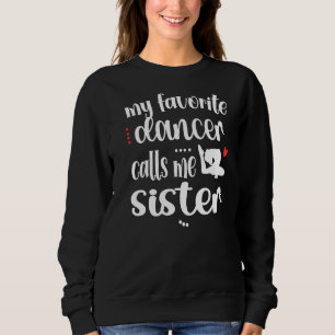 Meine Lieblings-Tänzerin nennt mich Schwester-Tänz Sweatshirt