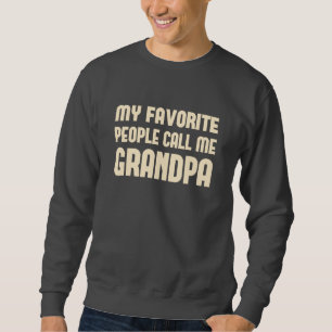 Meine Lieblingsleute rufen mich Großvater an Sweatshirt