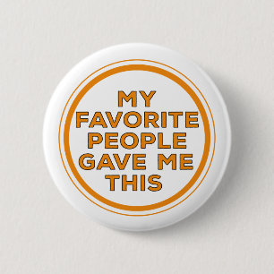 Meine Lieblingsmenschen gaben mir das Button