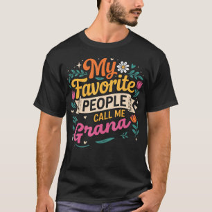 Meine Lieblingsmenschen nennen mich Grana Flowers  T-Shirt