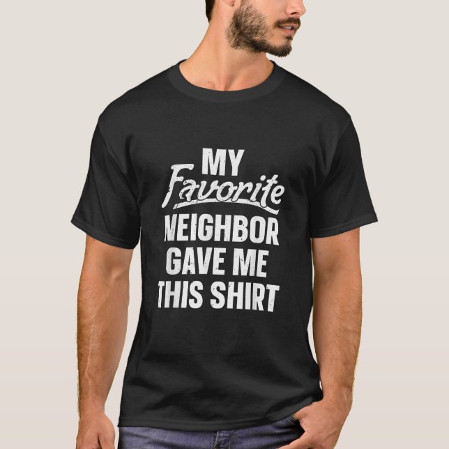 Meine Lieblingsnachbarn gab mir dieses Shirt zum S (Vorderseite)
