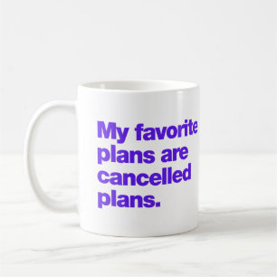 Meine Lieblingspläne sind abgesagte Pläne Kaffeetasse