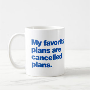 Meine Lieblingspläne sind abgesagte Pläne Kaffeetasse