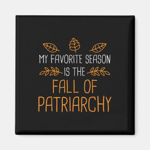 Meine Lieblingssaison ist der Fall des Patriarchat Magnet