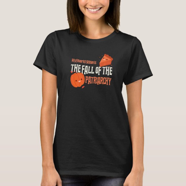 Meine Lieblingssaison ist der Fall des Patriarchat T-Shirt (Vorderseite)