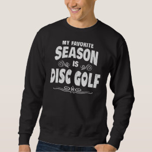 MEINE LIEBLINGSSAISON IST DISK GOLF Sweatshirt