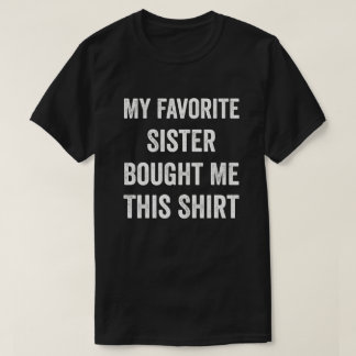 Meine Lieblingsschwester hat mir diesen Shirt Brud