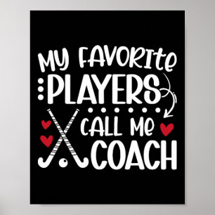 Meine Lieblingsspieler nennen mich Coach Field Hoc Poster