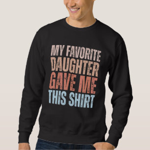 Meine Lieblingstochter gaben mir das zum Vater Sweatshirt