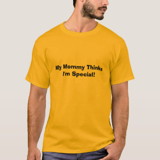 Meine Mama denkt, dass ich speziell bin! T-Shirt