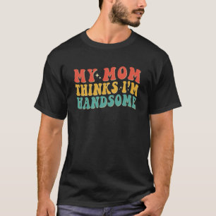 Meine Mama denkt, ich bin hübsch Groovy Vintag Sti T-Shirt