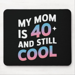 Meine Mama ist 40 und immer noch Cool 40. Geburtst Mousepad