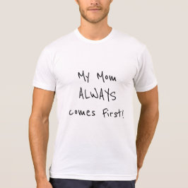 Meine Mama kommt immer an erster Stelle! Liebe von T-Shirt