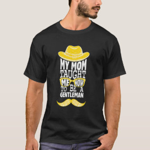 Meine Mama lehrte mich, ein Gentleman Momy Moma Bo T-Shirt