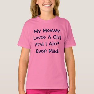 Meine Mama-Lieben ein Mädchen und ich sind nicht T-Shirt