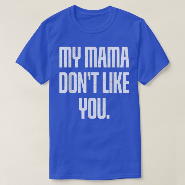Meine Mama mag dich nicht T-Shirt (Design vorne)