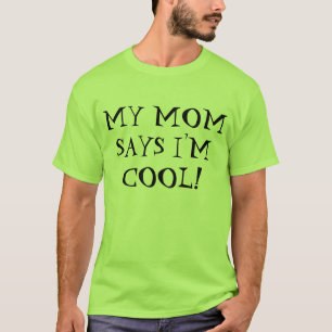 Meine Mama sagt, dass ich cooler T - Shirt bin