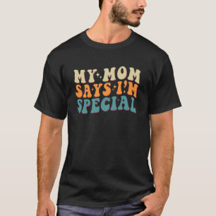Meine Mama sagt, ich bin ein ganz besonderer Groov T-Shirt