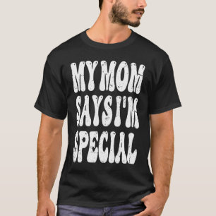 Meine Mama sagt, ich bin ein Spezial für Söhne, Tö T-Shirt