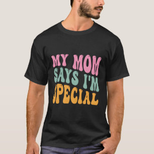 Meine Mama sagt, ich bin eine besondere Sohn-Tocht T-Shirt