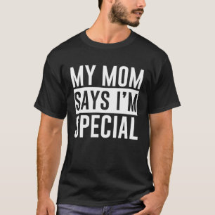 Meine Mama sagt, ich sei etwas Besonderes T-Shirt
