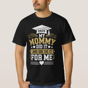 Meine Mama tat es und sie machte es für mich Mama  T-Shirt