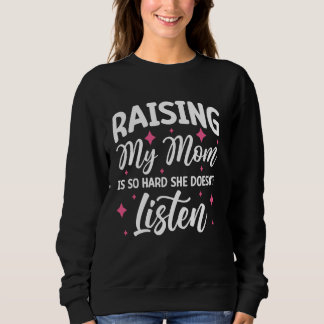 Meine Mama zu erhöhen ist so schwer, dass sie nich Sweatshirt
