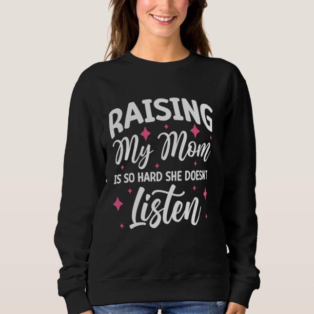 Meine Mama zu erhöhen ist so schwer, dass sie nich Sweatshirt (Vorderseite)