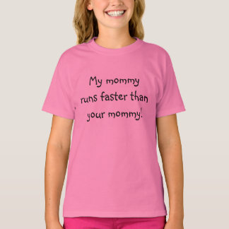 Meine Mami läuft schneller als deine Mama! T-Shirt