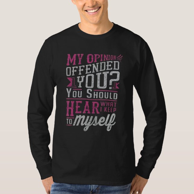 Meine Meinung riet dir, zu hören, was ich will T-Shirt (Vorderseite)