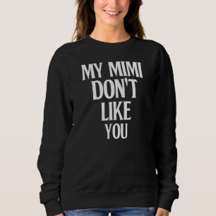 Meine Mimi mag dich nicht Spaß Joke Sarcastic Fami Sweatshirt