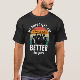 Meine Mitarbeiter sind besser als Ihr Boss T-Shirt