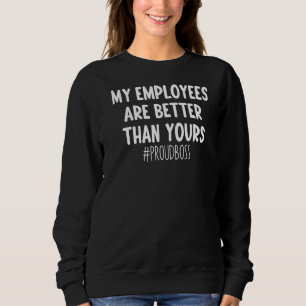Meine Mitarbeiter sind besser als Ihr Geschäftsfüh Sweatshirt