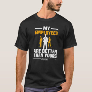 Meine Mitarbeiter sind besser als Ihr Unternehmer T-Shirt