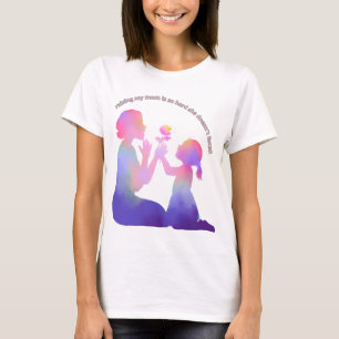 Meine Mutter aufzuziehen ist so schwer, dass sie n T-Shirt