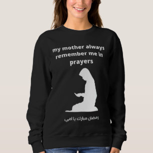 Meine Mutter erinnert mich immer im Gebet Ramadan Sweatshirt