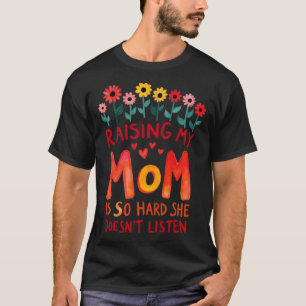 Meine Mutter erziehen ist so hart, sie hört nicht  T-Shirt