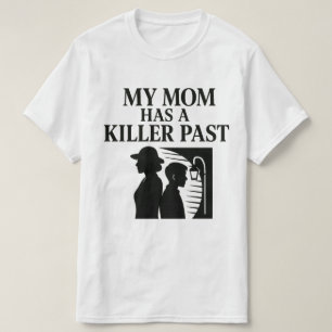 Meine Mutter hat eine mörderische Vergangenheit T-Shirt