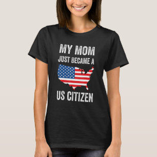 Meine Mutter ist gerade US-Bürgerin geworden Stolz T-Shirt