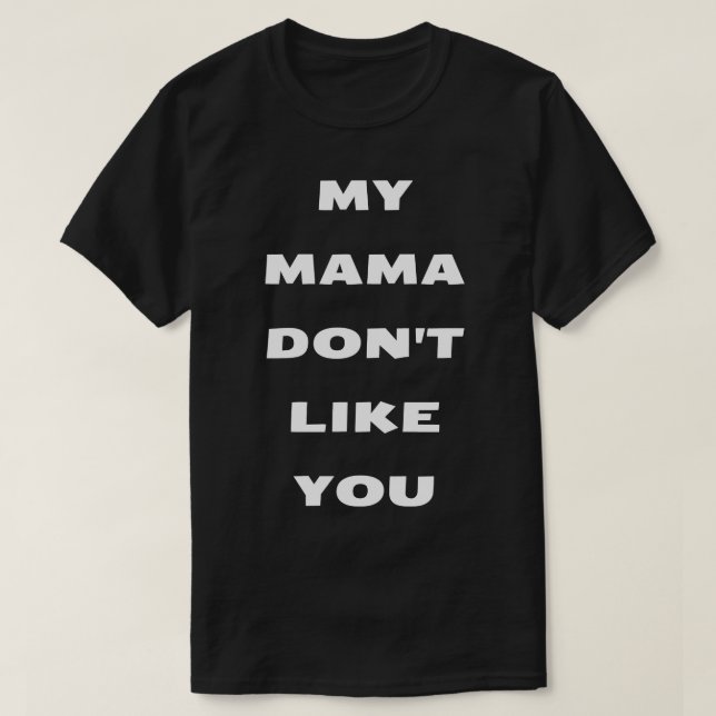 Meine Mutter mag dich nicht T-Shirt (Design vorne)