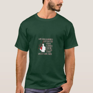 Meine Nachbarn hören gute Musik, lustige Bagpipe T-Shirt