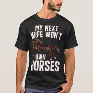 Meine nächste Ehefrau würde Pferde besitzen Männer T-Shirt
