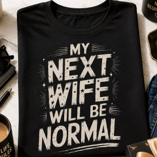 Meine nächste Frau wird normal sein Lustiges T-Shi T-Shirt