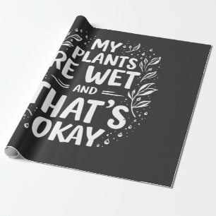 Meine Pflanze sind nass und das ist okay für Gärtn Geschenkpapier