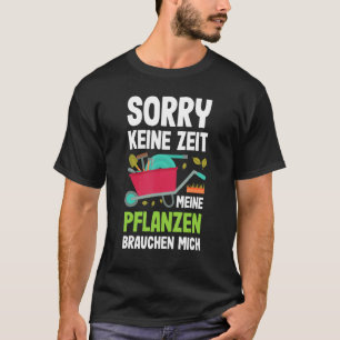 Meine Pflanzen brauchen mich Gärtner Gartenarbeit T-Shirt