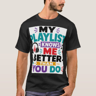 Meine Playlist kennt mich besser T-Shirt