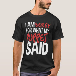 Meine Puppe sagte: Puppenspieler Wagriloquist Pupp T-Shirt